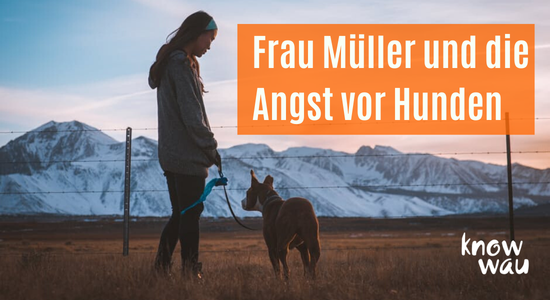 Frau Müller und die Angst vor Hunden